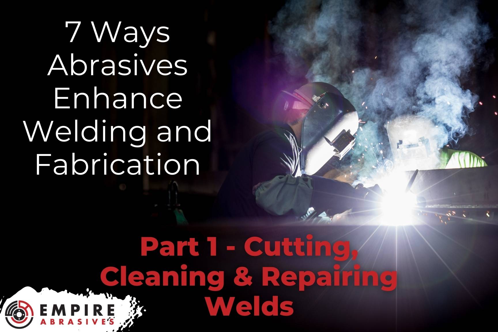 Header hero image - Abrasives for Welding & Fabrication Part 1 - Cutting, Cleaning and Repairing Welds 