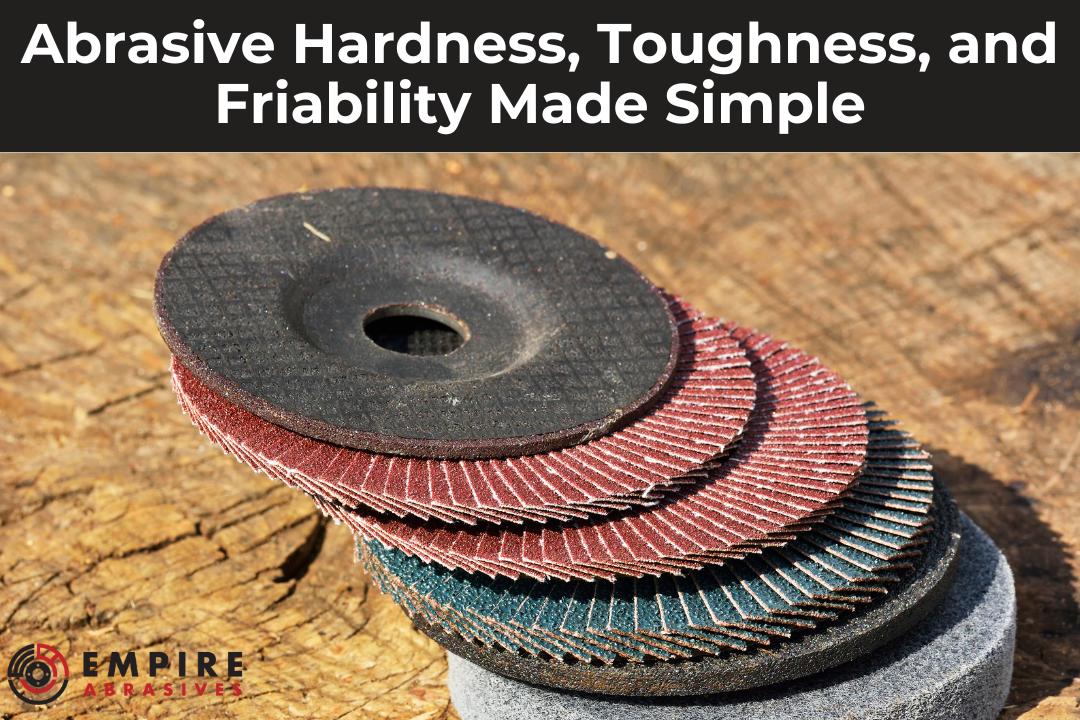 Abrasive Hardness, Toughness, and Friability Made Simple - blog post by Empire Abrasives