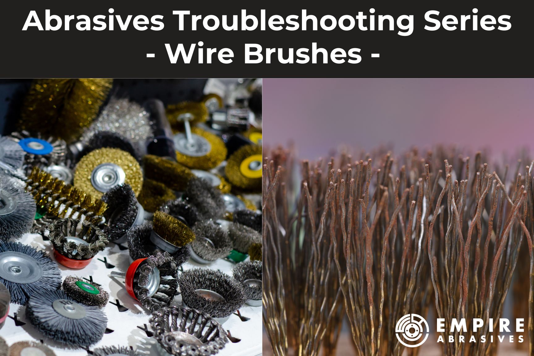 Troubleshooting guide for Wire brush abrasives - wheels, cup brushes, and end brushes