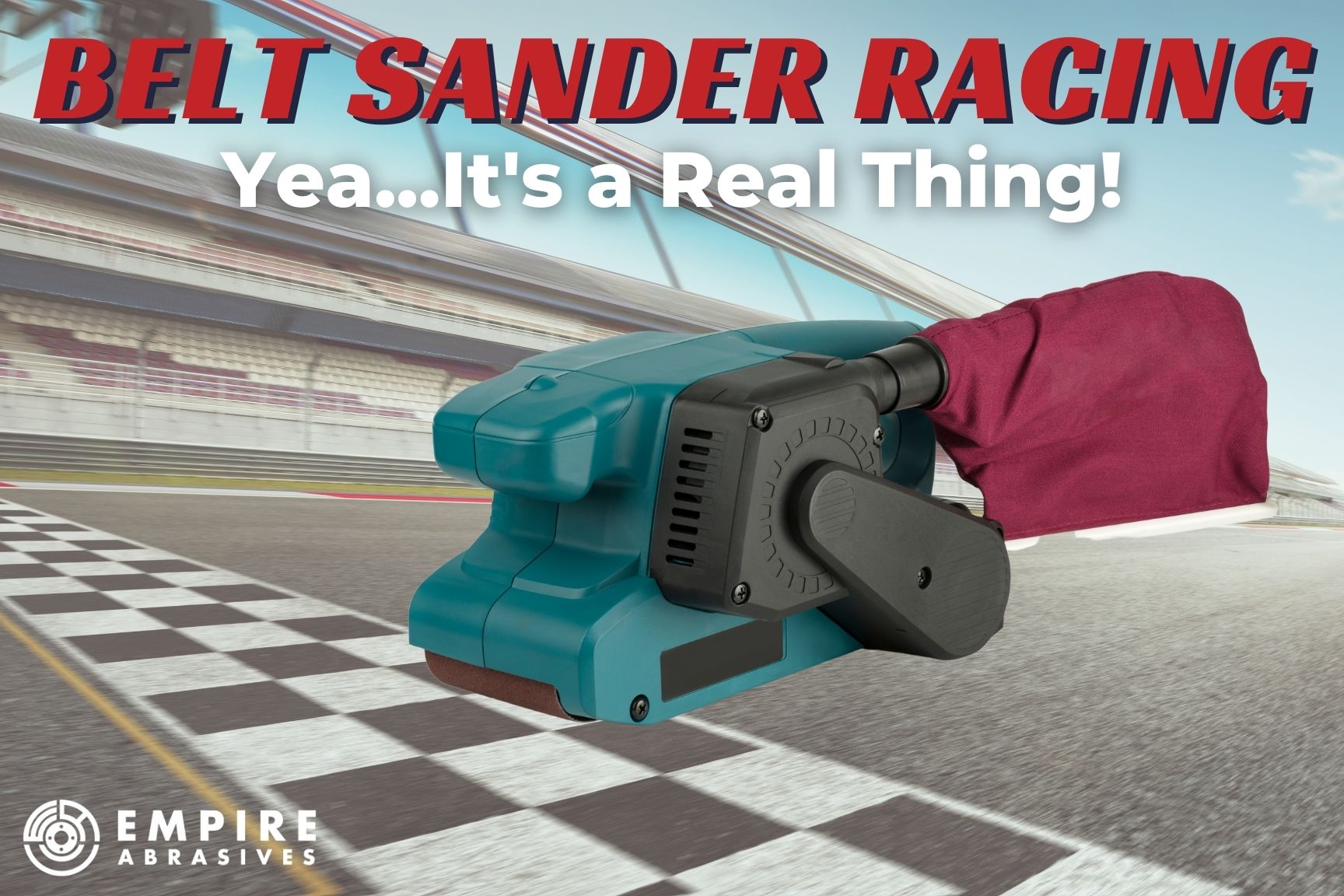 Belt Sander Racing - blog header for Empire Abrasives