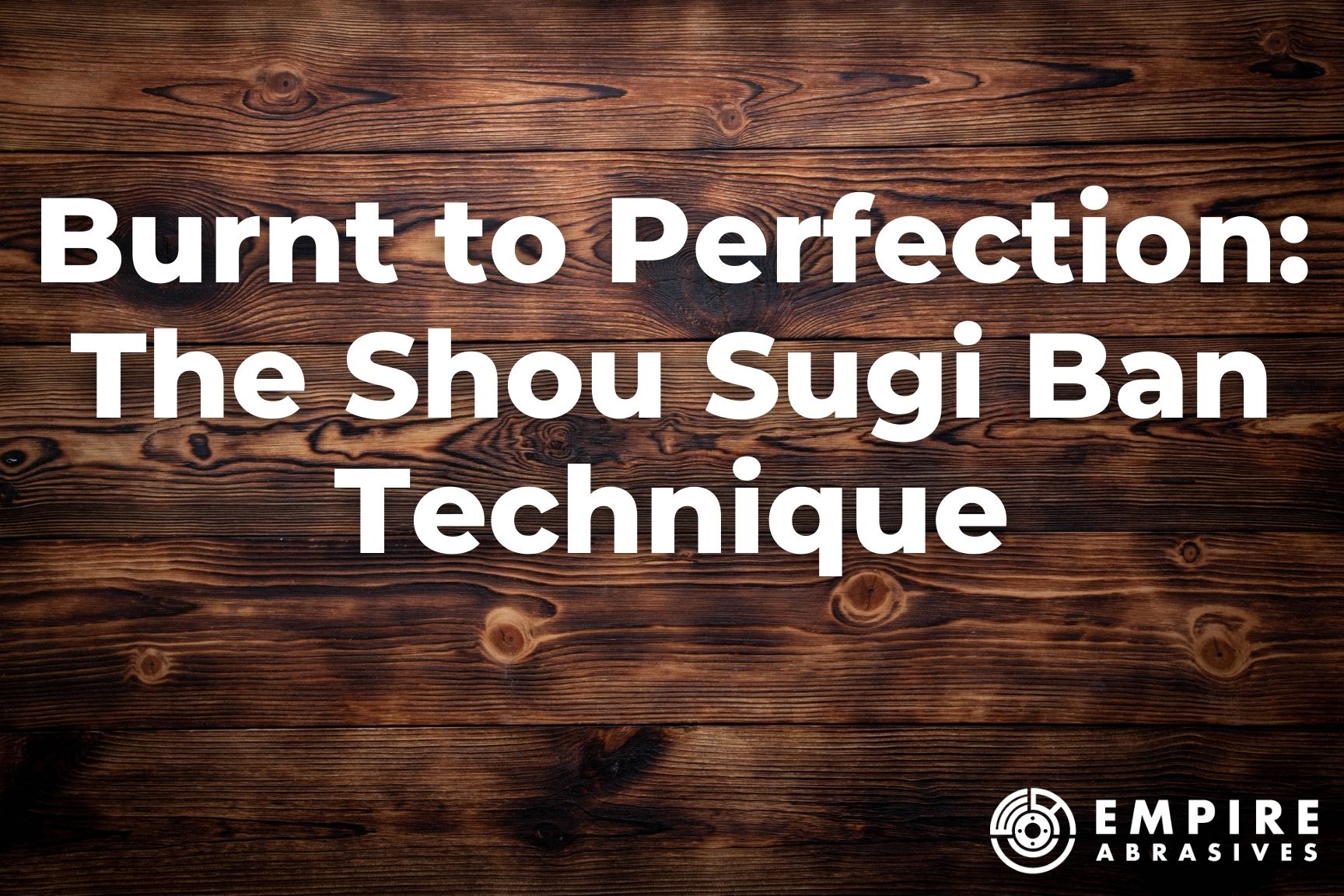 Burnt to Perfection: The Shou Sugi Ban Technique