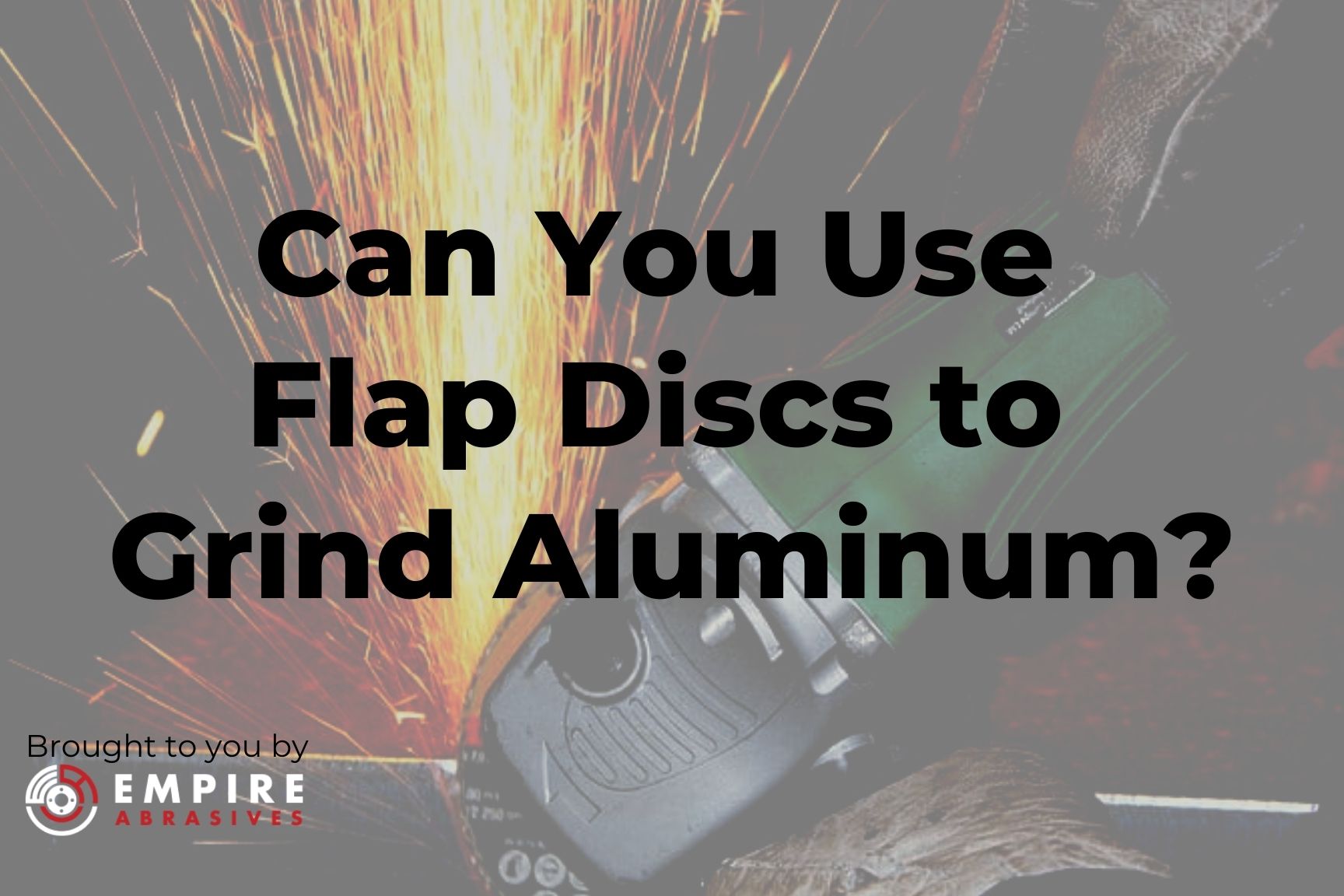 Can You Use Flap Discs to Grind Aluminum?