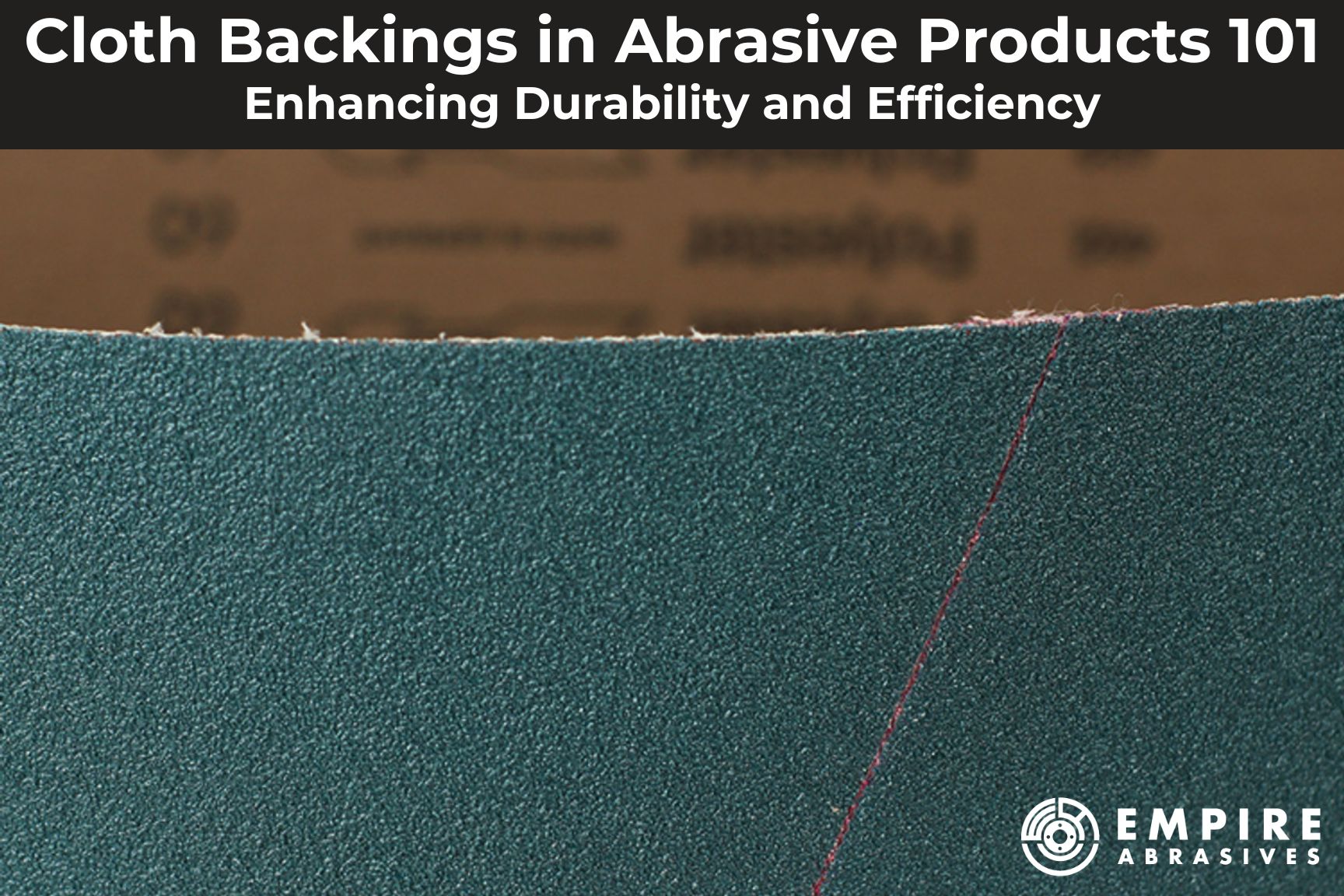 Blog post header image with a closeup of a blue sanding belt and blog title Cloth backing in abrasive products: enhancing durability and efficiency. Empire Abrasives offers a wide variety of cloth-backed sanding and grinding products for all your metalworking, woodworking and construction needs