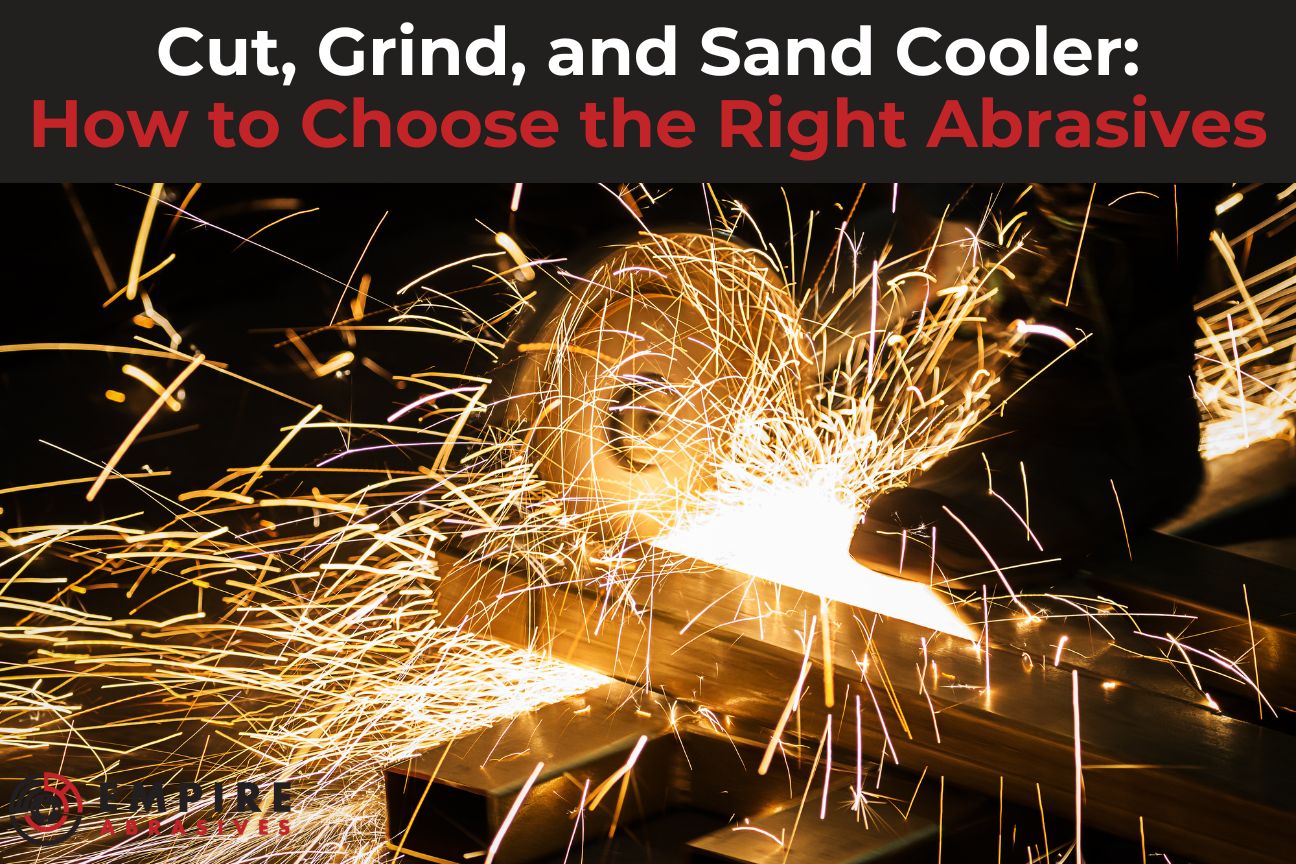 An abrasive wheel on a power tool cuts into metal, creating a brilliant shower of sparks. The image is a header for a guide titled 'Cut, Grind, and Sand Cooler: How to Choose the Right Abrasives' from Empire Abrasives