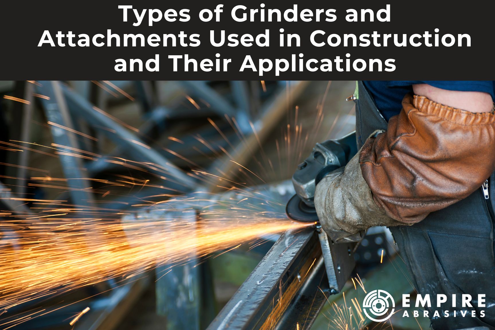 Types of Grinders and Grinder Attachments Used in Construction and Their Applications