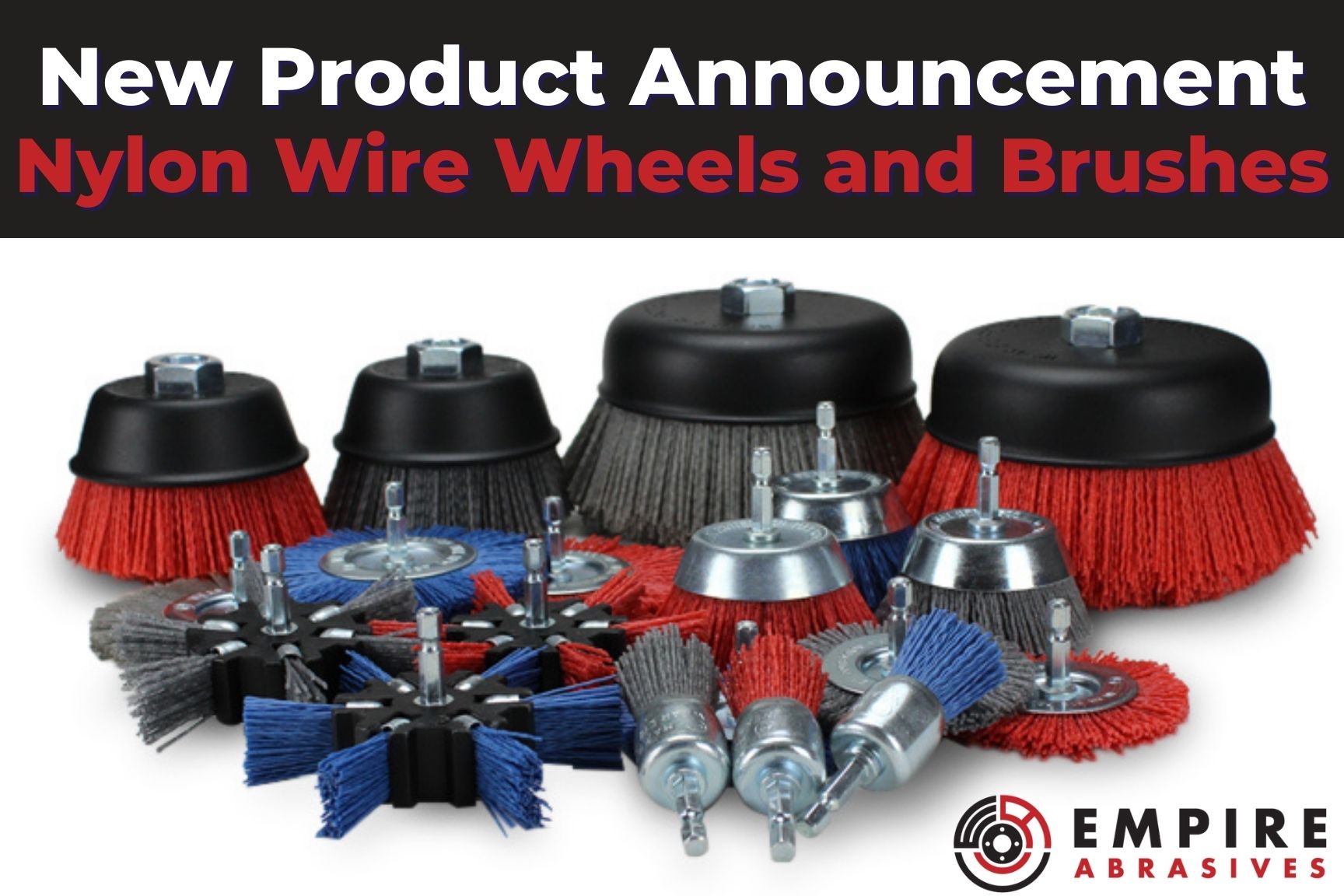 EmpireAbrasives.com - New Product Line - Abrasive Nylon Wire Wheels and Brushes