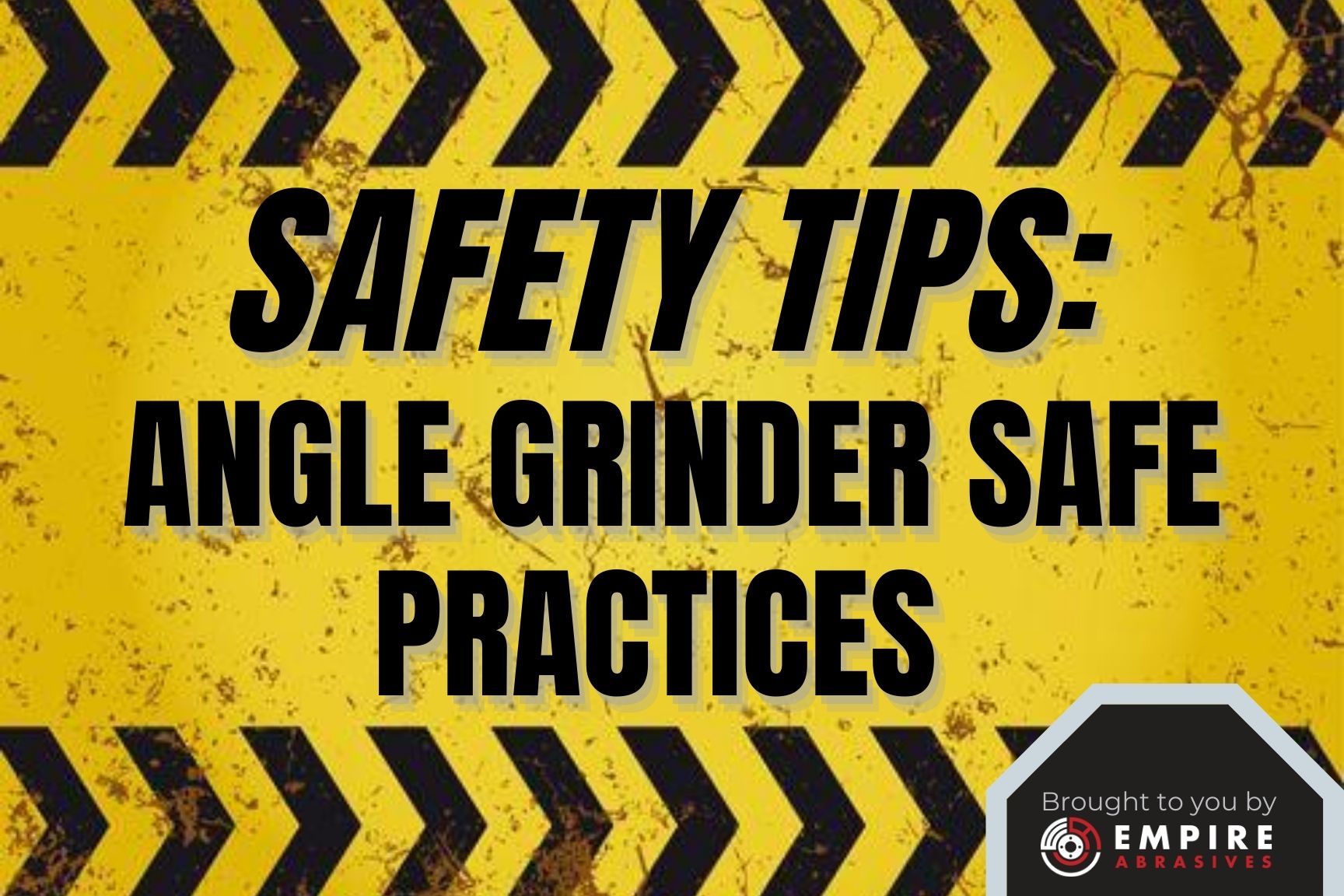 Angle Grinder Safety Tips - Safe Practices