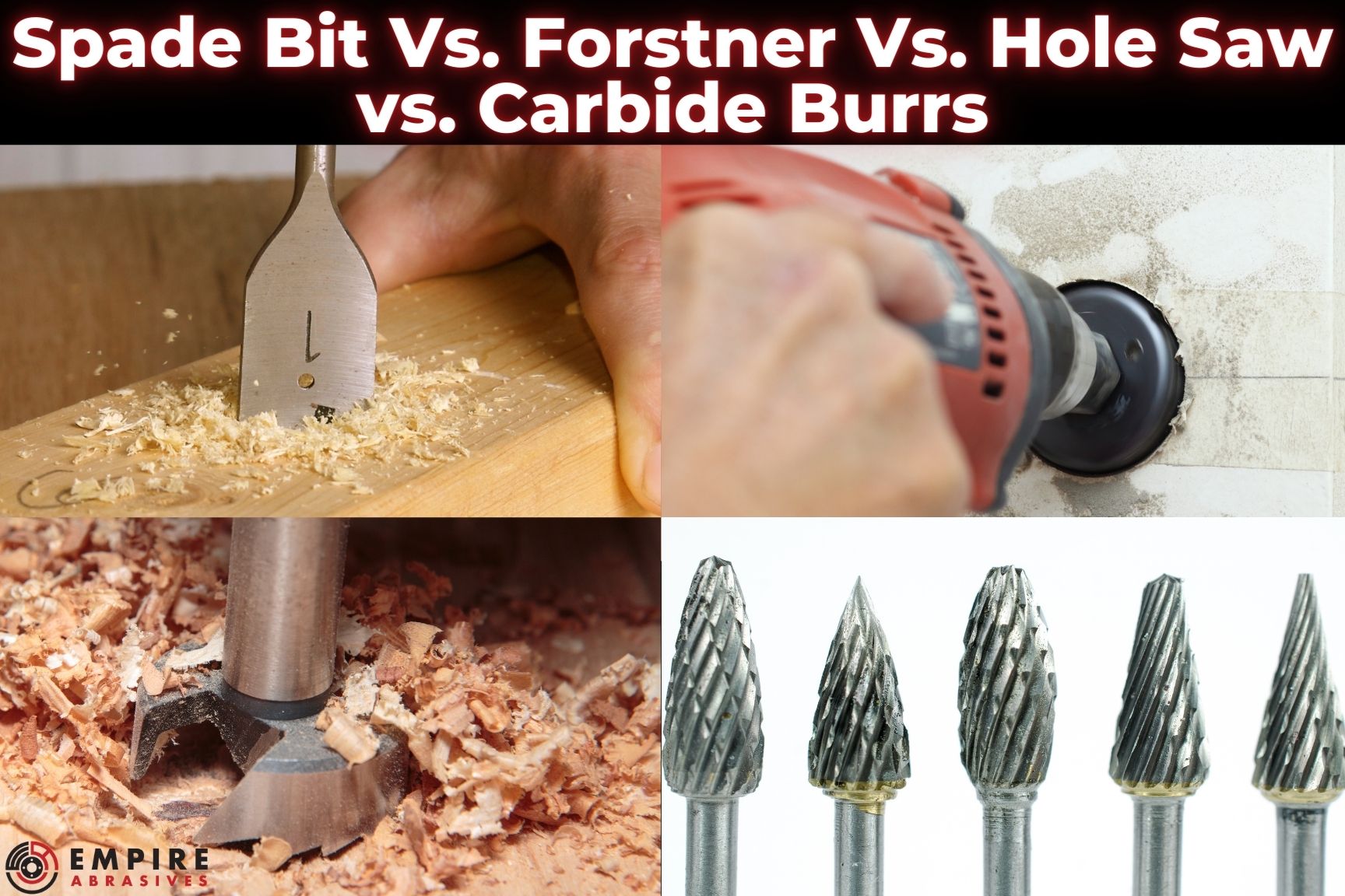 Spade Bit Vs. Forstner Vs. Hole Saw Vs. Carbide Burrs Empire