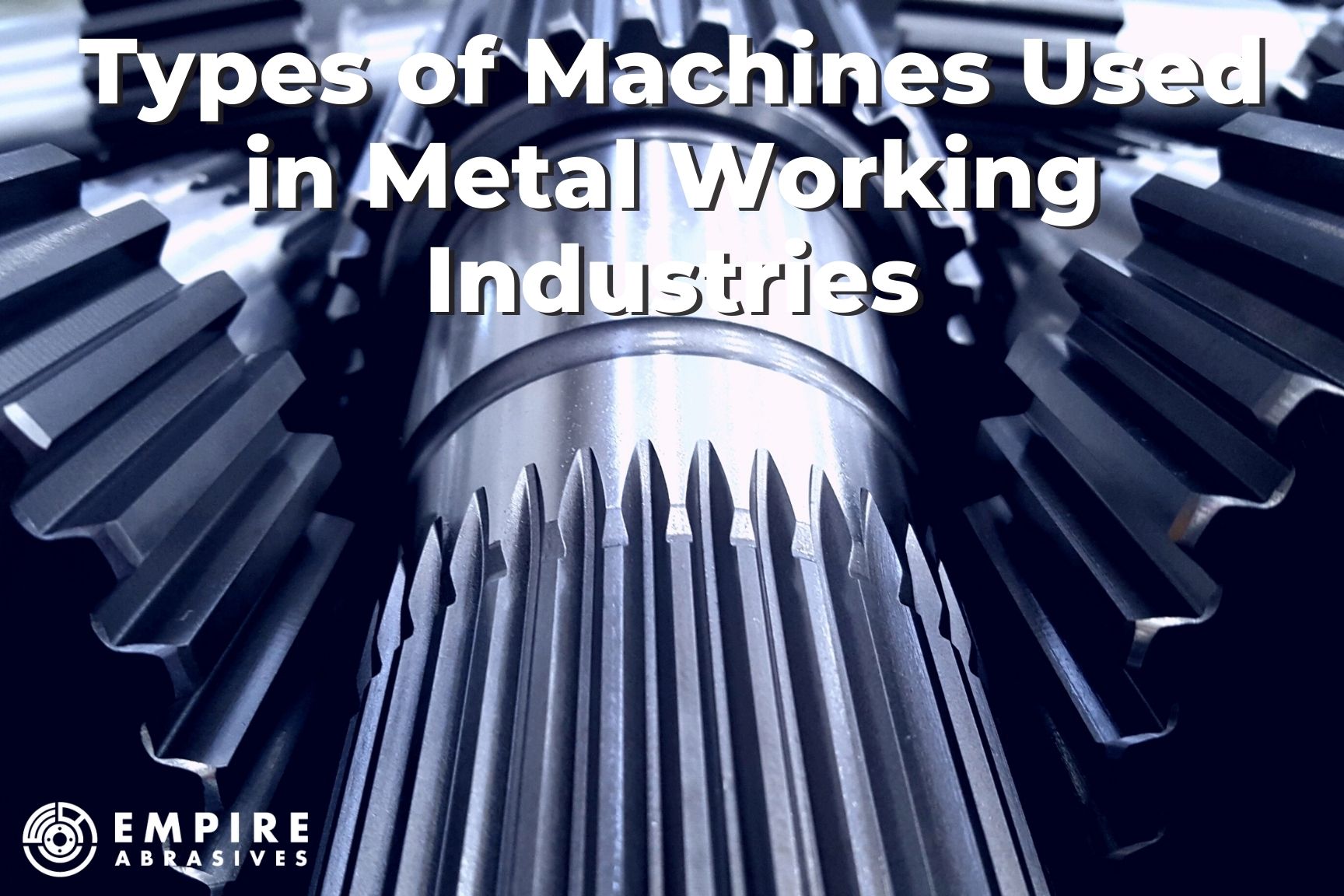 Blog header - types of machines used in metal working industries by Empire Abrasives