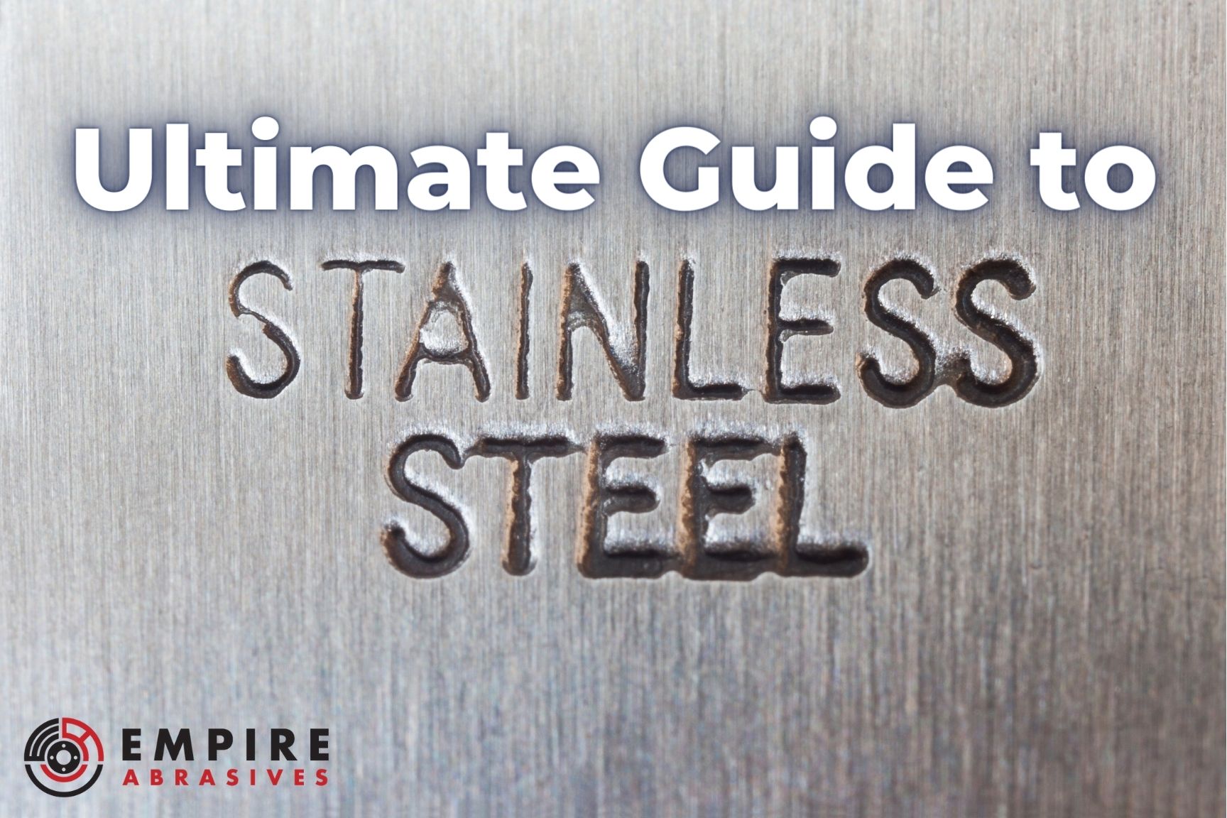 Ultimate Guide - Stainless Steel Fabrication, Grinding, and Finishing with Abrasives