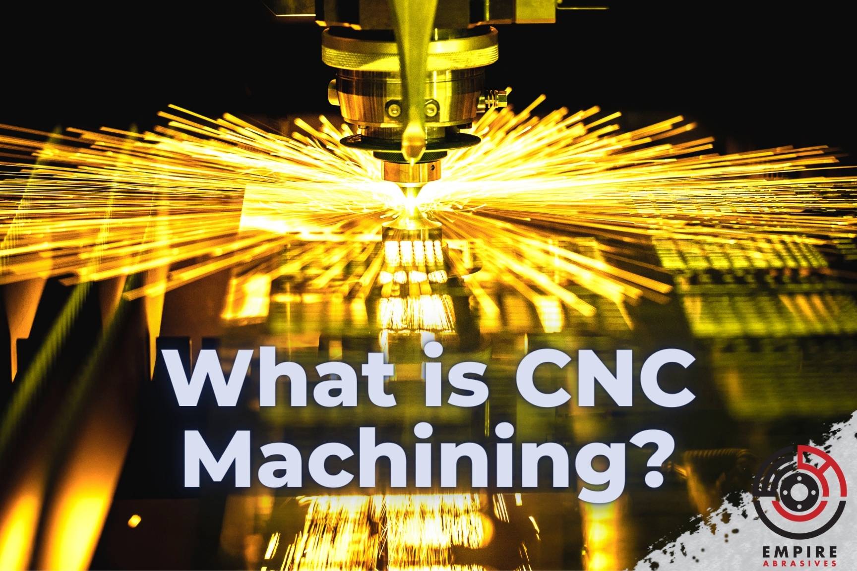 What is CNC machining? Blog by EmpireAbrasives.com
