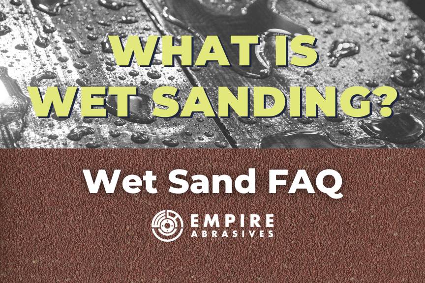 Explaining Wet Sanding: graphic leading to what wet sanding is, part of the Wet Sand FAQ from Empire Abrasives